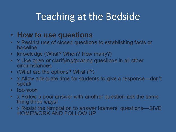 Teaching at the Bedside • How to use questions • x Restrict use of