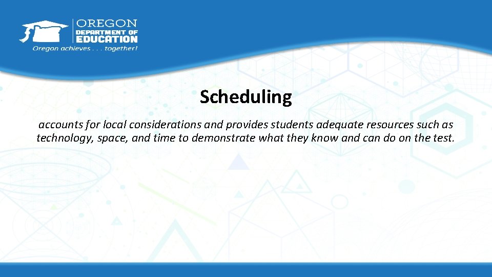 Scheduling accounts for local considerations and provides students adequate resources such as technology, space, Scheduling accounts for local considerations and provides students adequate resources such as technology, space,