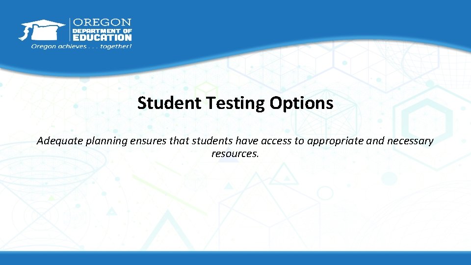 Student Testing Options Adequate planning ensures that students have access to appropriate and necessary Student Testing Options Adequate planning ensures that students have access to appropriate and necessary