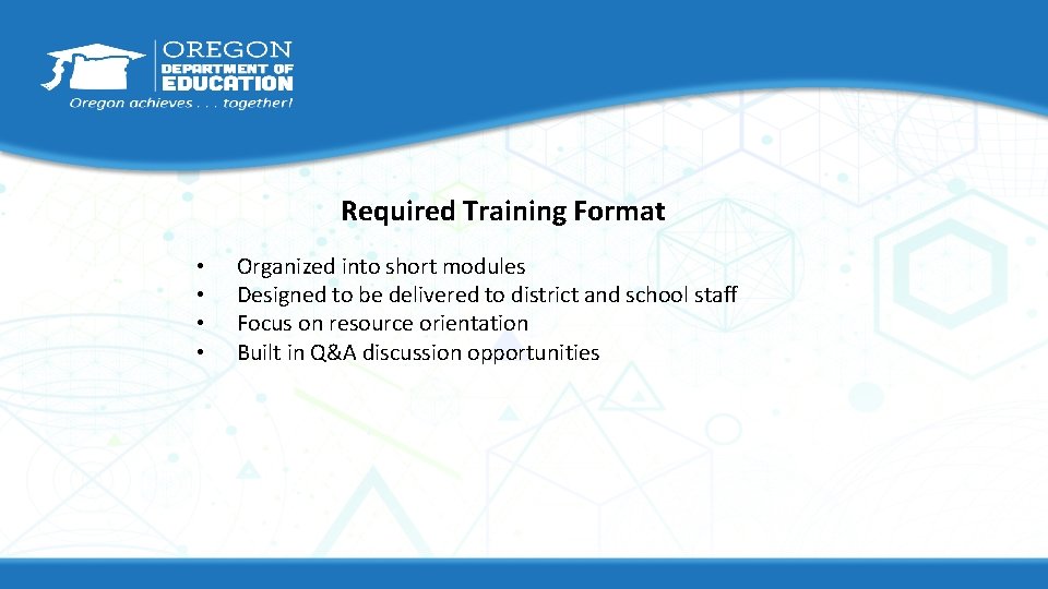 Required Training Format • • Organized into short modules Designed to be delivered to Required Training Format • • Organized into short modules Designed to be delivered to