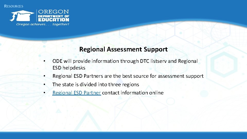 RESOURCES Regional Assessment Support • • ODE will provide information through DTC listserv and RESOURCES Regional Assessment Support • • ODE will provide information through DTC listserv and