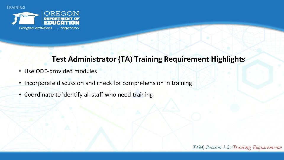 TRAINING Test Administrator (TA) Training Requirement Highlights • Use ODE-provided modules • Incorporate discussion TRAINING Test Administrator (TA) Training Requirement Highlights • Use ODE-provided modules • Incorporate discussion