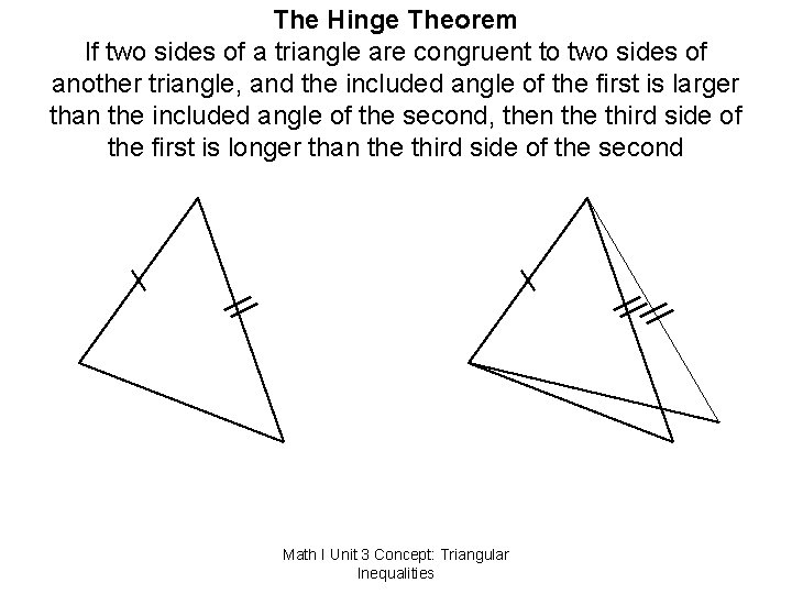 The Hinge Theorem If two sides of a triangle are congruent to two sides