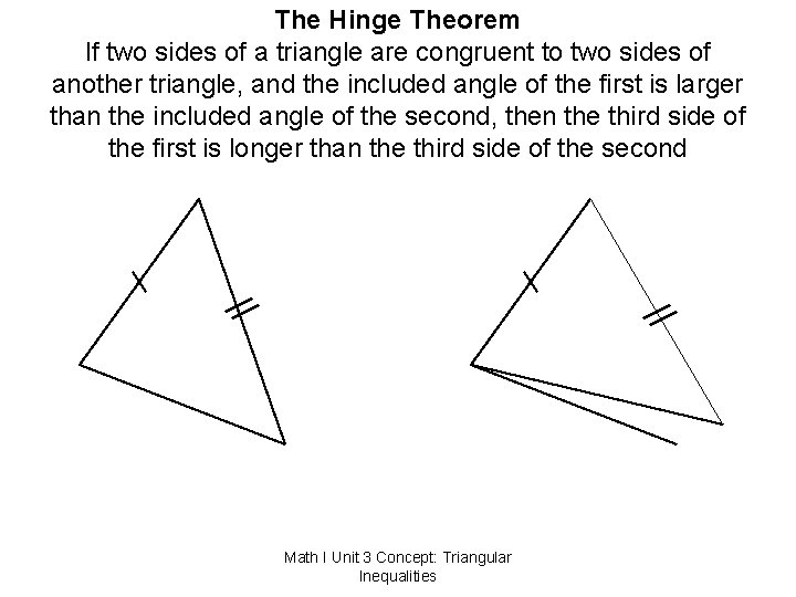 The Hinge Theorem If two sides of a triangle are congruent to two sides