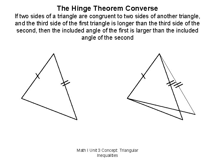 The Hinge Theorem Converse If two sides of a triangle are congruent to two