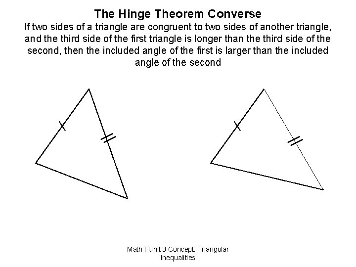 The Hinge Theorem Converse If two sides of a triangle are congruent to two
