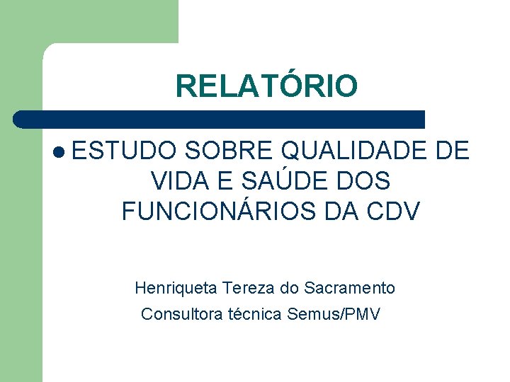 RELATÓRIO l ESTUDO SOBRE QUALIDADE DE VIDA E SAÚDE DOS FUNCIONÁRIOS DA CDV Henriqueta
