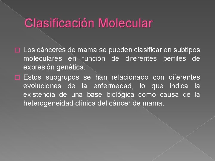 Clasificación Molecular Los cánceres de mama se pueden clasificar en subtipos moleculares en función