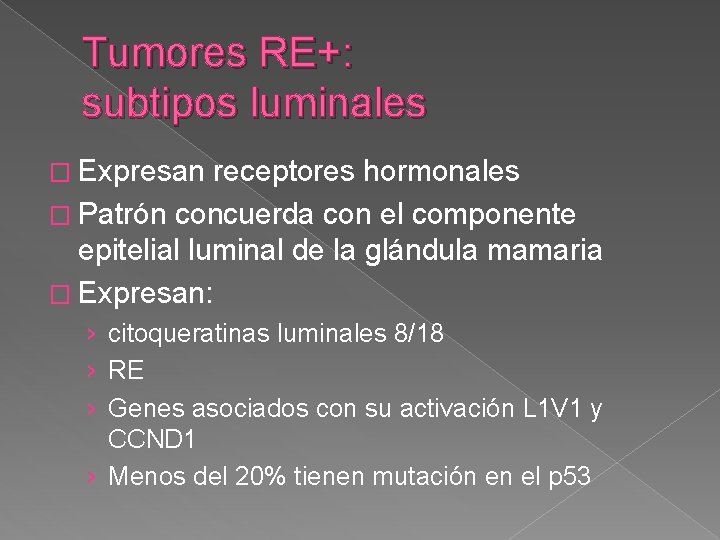 Tumores RE+: subtipos luminales � Expresan receptores hormonales � Patrón concuerda con el componente