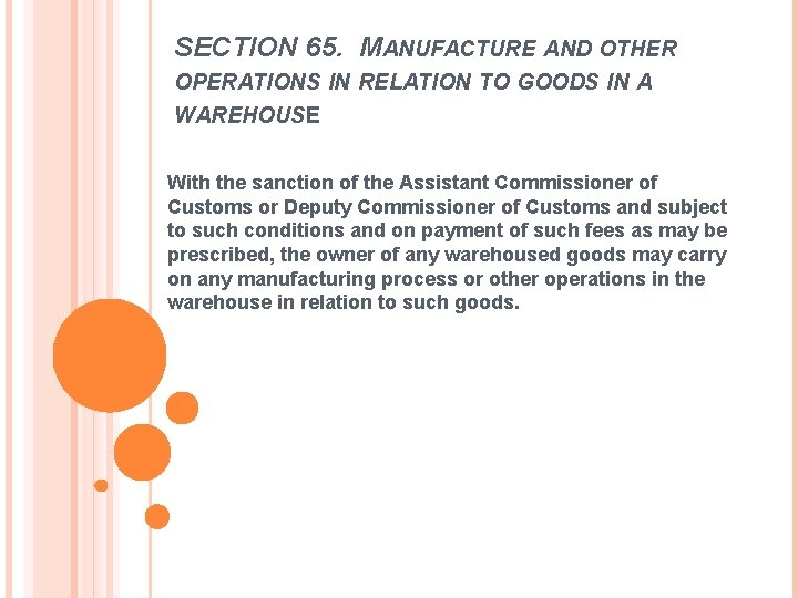 SECTION 65. MANUFACTURE AND OTHER OPERATIONS IN RELATION TO GOODS IN A WAREHOUSE With