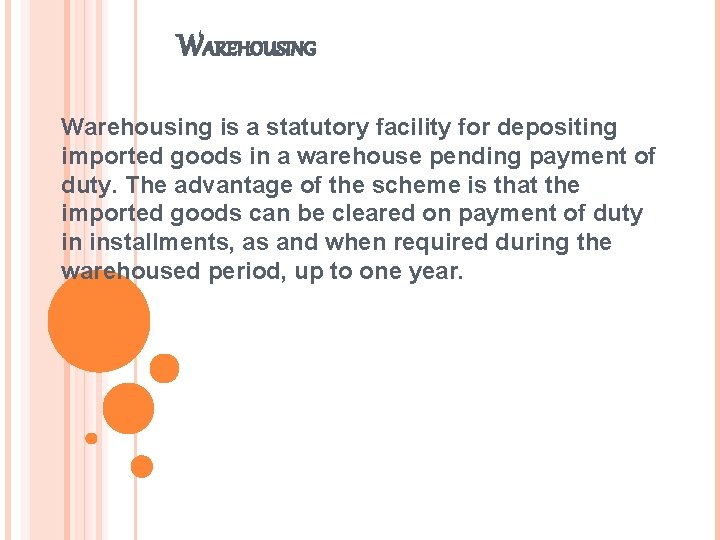 WAREHOUSING Warehousing is a statutory facility for depositing imported goods in a warehouse pending