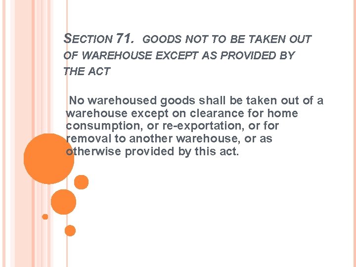 SECTION 71. GOODS NOT TO BE TAKEN OUT OF WAREHOUSE EXCEPT AS PROVIDED BY