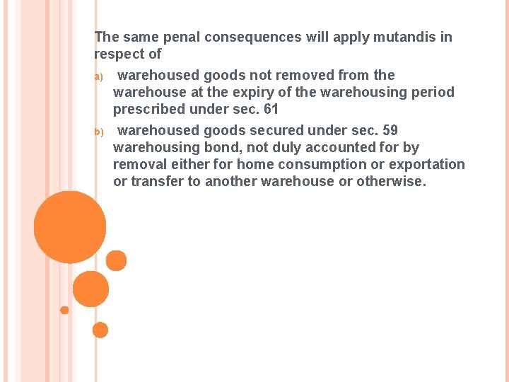 The same penal consequences will apply mutandis in respect of a) b) warehoused goods