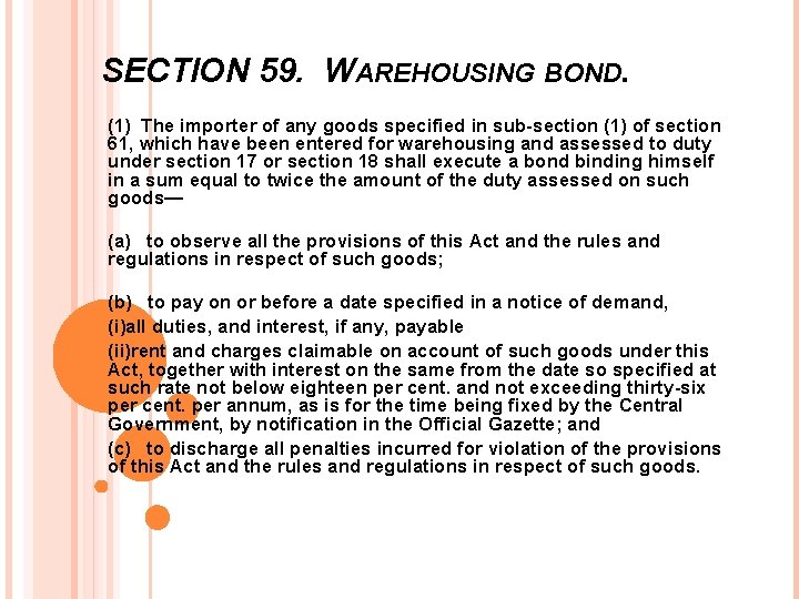 SECTION 59. WAREHOUSING BOND. (1) The importer of any goods specified in sub-section (1)