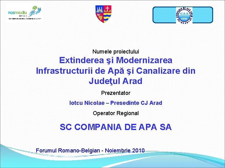 Sigla operator Numele proiectului Extinderea şi Modernizarea Infrastructurii de Apă şi Canalizare din Judeţul