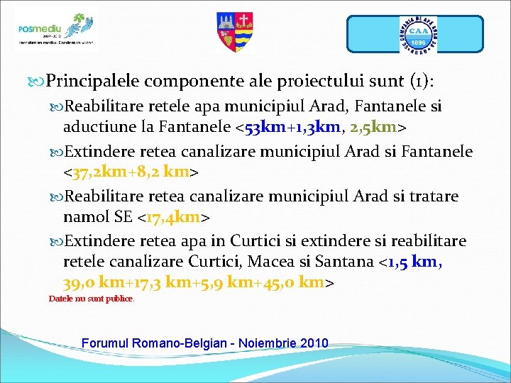 Sigla operator Principalele componente ale proiectului sunt (1): Reabilitare retele apa municipiul Arad, Fantanele