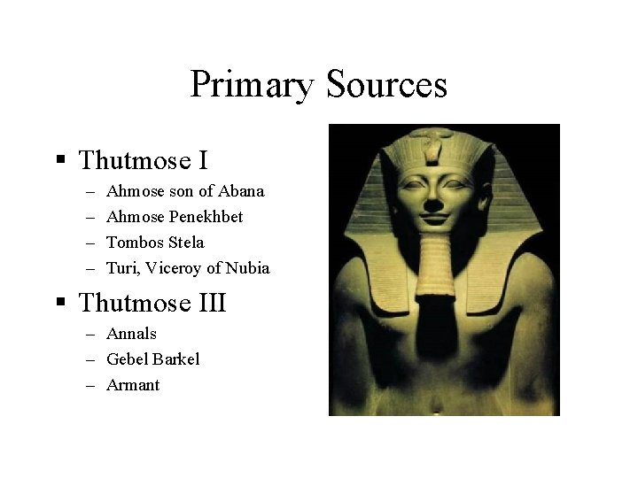 Primary Sources § Thutmose I – – Ahmose son of Abana Ahmose Penekhbet Tombos