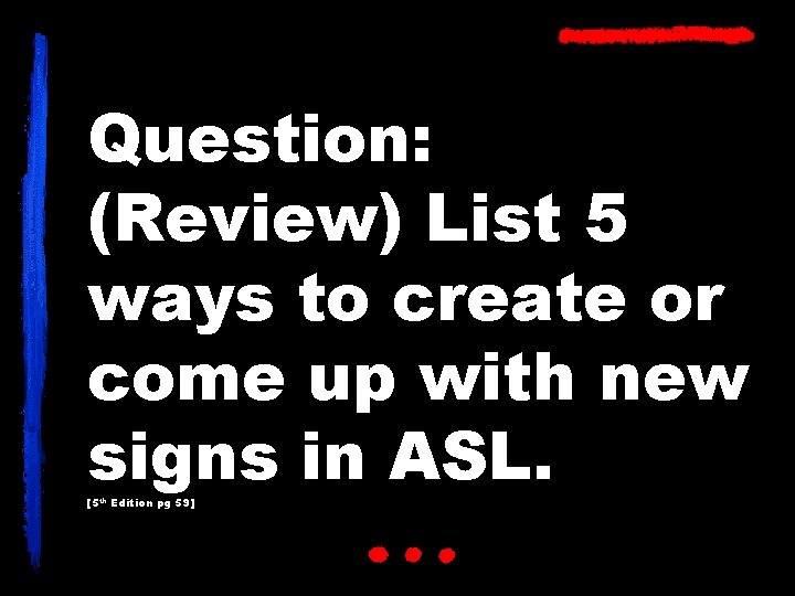 Question: (Review) List 5 ways to create or come up with new signs in