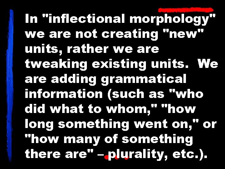 In "inflectional morphology" we are not creating "new" units, rather we are tweaking existing