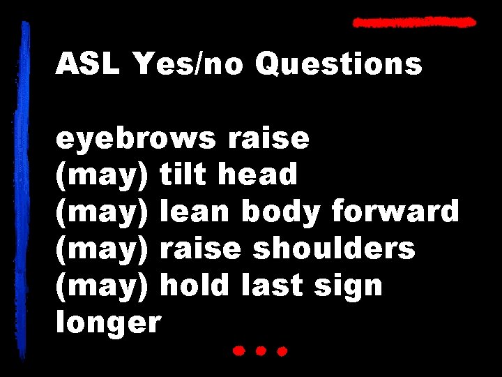 ASL Yes/no Questions eyebrows raise (may) tilt head (may) lean body forward (may) raise