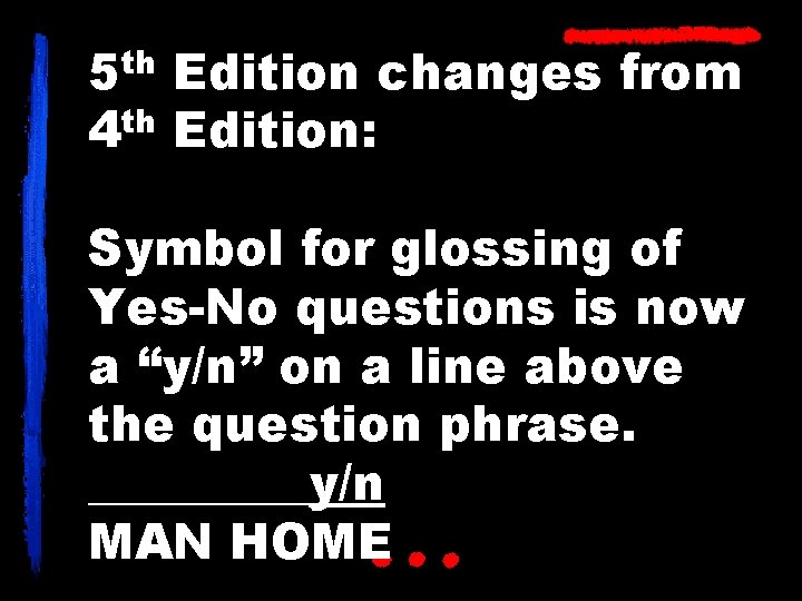 5 th Edition changes from th 4 Edition: Symbol for glossing of Yes-No questions