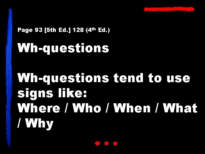 Page 93 [5 th Ed. ] 128 (4 th Ed. ) Wh-questions tend to