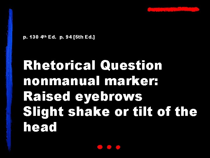 p. 130 4 th Ed. p. 94 [5 th Ed. ] Rhetorical Question nonmanual