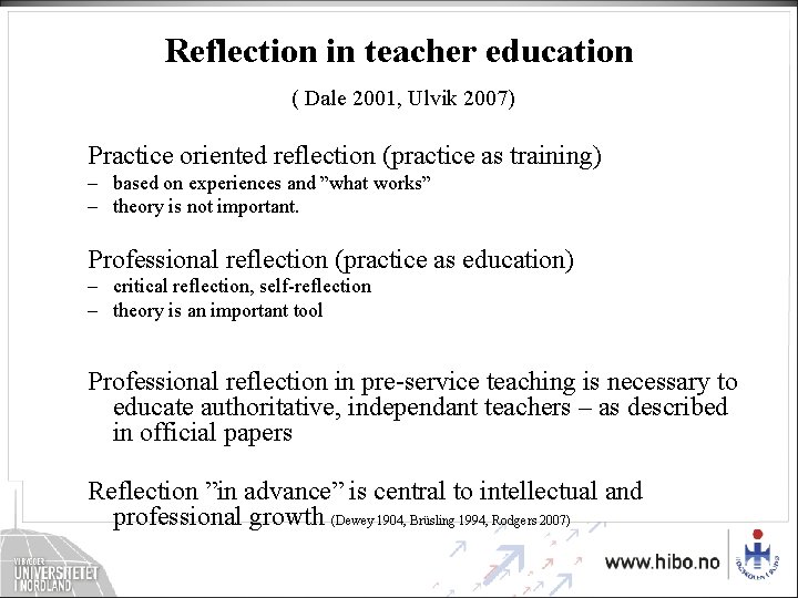 Reflection in teacher education ( Dale 2001, Ulvik 2007) Practice oriented reflection (practice as Reflection in teacher education ( Dale 2001, Ulvik 2007) Practice oriented reflection (practice as
