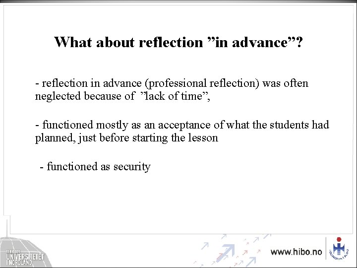 What about reflection ”in advance”? - reflection in advance (professional reflection) was often neglected What about reflection ”in advance”? - reflection in advance (professional reflection) was often neglected