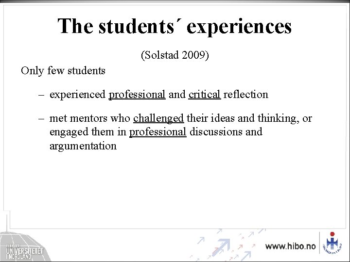 The students´ experiences (Solstad 2009) Only few students – experienced professional and critical reflection The students´ experiences (Solstad 2009) Only few students – experienced professional and critical reflection