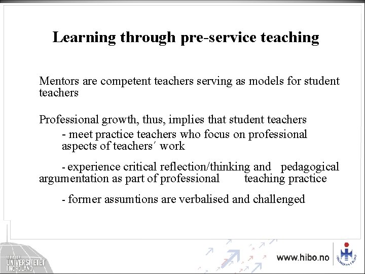 Learning through pre-service teaching Mentors are competent teachers serving as models for student teachers Learning through pre-service teaching Mentors are competent teachers serving as models for student teachers