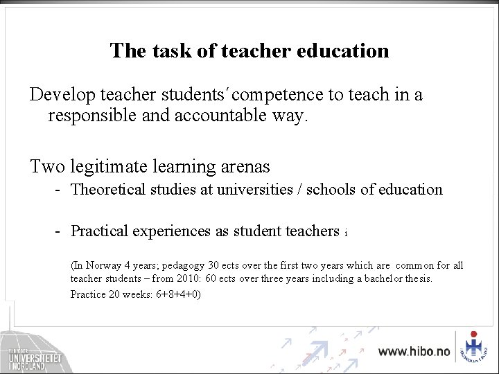 The task of teacher education Develop teacher students´competence to teach in a responsible and The task of teacher education Develop teacher students´competence to teach in a responsible and