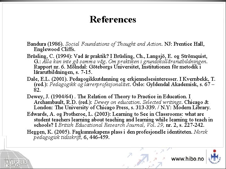 References Bandura (1986). Social Foundations of Thought and Action. NJ: Prentice Hall, Englewood Cliffs. References Bandura (1986). Social Foundations of Thought and Action. NJ: Prentice Hall, Englewood Cliffs.