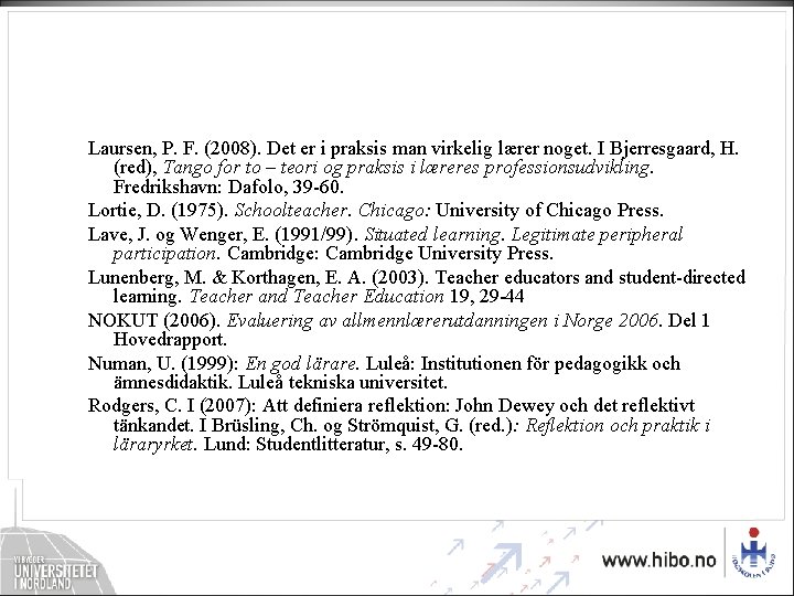 Laursen, P. F. (2008). Det er i praksis man virkelig lærer noget. I Bjerresgaard, Laursen, P. F. (2008). Det er i praksis man virkelig lærer noget. I Bjerresgaard,