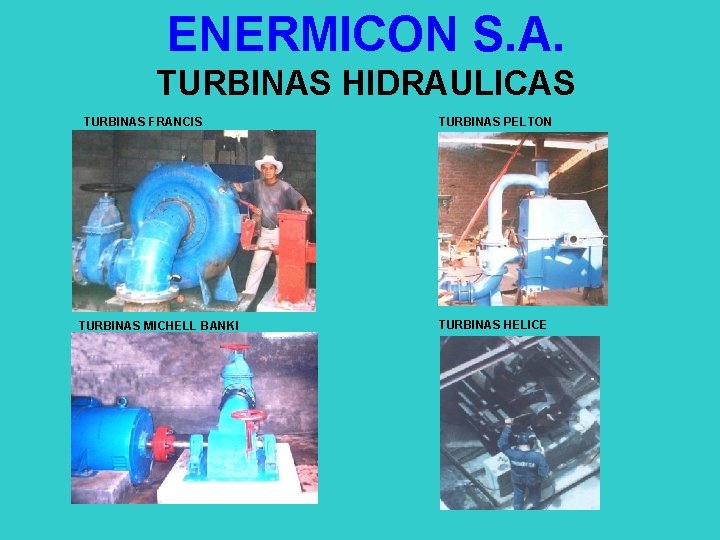 ENERMICON S. A. TURBINAS HIDRAULICAS TURBINAS FRANCIS TURBINAS MICHELL BANKI TURBINAS PELTON TURBINAS HELICE