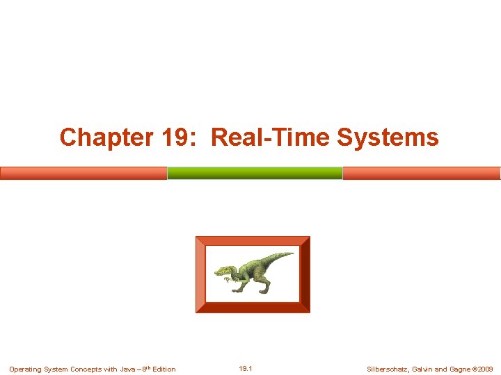 Chapter 19: Real-Time Systems Operating System Concepts with Java – 8 th Edition 19. Chapter 19: Real-Time Systems Operating System Concepts with Java – 8 th Edition 19.