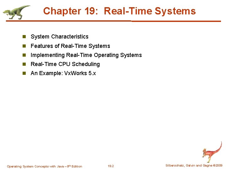 Chapter 19: Real-Time Systems n System Characteristics n Features of Real-Time Systems n Implementing Chapter 19: Real-Time Systems n System Characteristics n Features of Real-Time Systems n Implementing