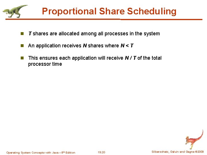 Proportional Share Scheduling n T shares are allocated among all processes in the system Proportional Share Scheduling n T shares are allocated among all processes in the system
