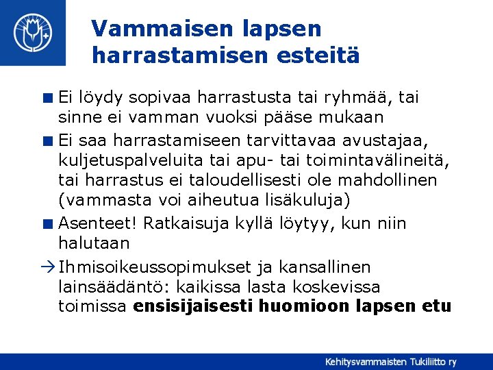 Vammaisen lapsen harrastamisen esteitä < Ei löydy sopivaa harrastusta tai ryhmää, tai sinne ei