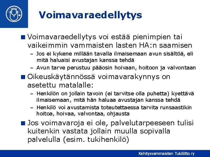 Voimavaraedellytys < Voimavaraedellytys voi estää pienimpien tai vaikeimmin vammaisten lasten HA: n saamisen –