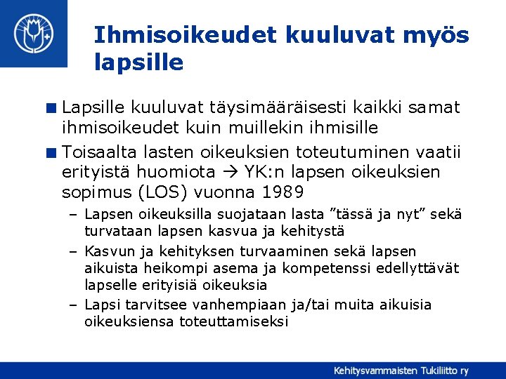 Ihmisoikeudet kuuluvat myös lapsille < Lapsille kuuluvat täysimääräisesti kaikki samat ihmisoikeudet kuin muillekin ihmisille