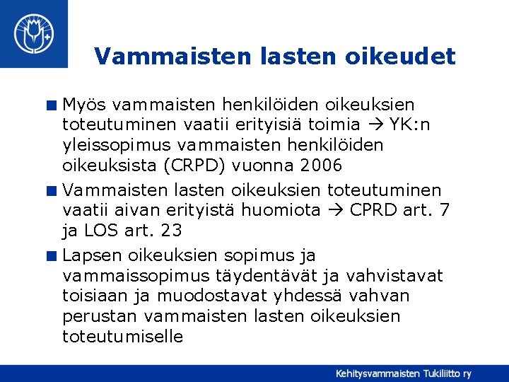 Vammaisten lasten oikeudet < Myös vammaisten henkilöiden oikeuksien toteutuminen vaatii erityisiä toimia YK: n