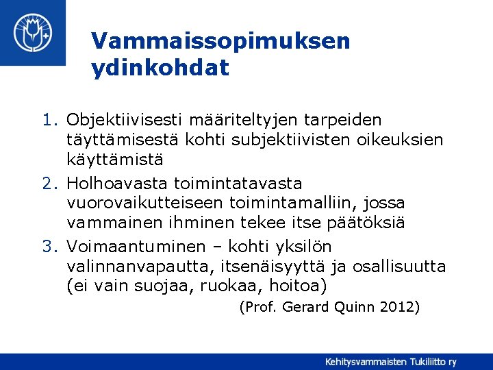 Vammaissopimuksen ydinkohdat 1. Objektiivisesti määriteltyjen tarpeiden täyttämisestä kohti subjektiivisten oikeuksien käyttämistä 2. Holhoavasta toimintatavasta