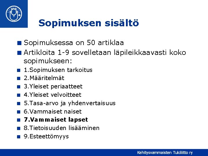 Sopimuksen sisältö < Sopimuksessa on 50 artiklaa < Artikloita 1 -9 sovelletaan läpileikkaavasti koko