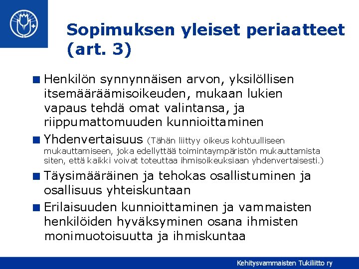 Sopimuksen yleiset periaatteet (art. 3) < Henkilön synnynnäisen arvon, yksilöllisen itsemääräämisoikeuden, mukaan lukien vapaus