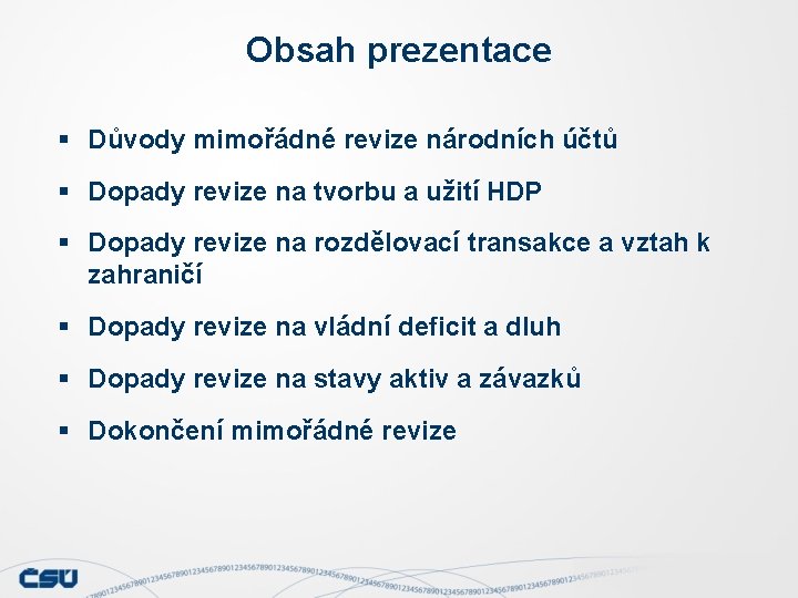 Obsah prezentace § Důvody mimořádné revize národních účtů § Dopady revize na tvorbu a