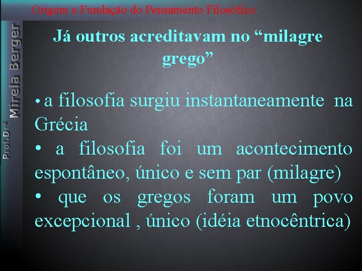 Origem e Fundação do Pensamento Filosófico Já outros acreditavam no “milagre grego” • a