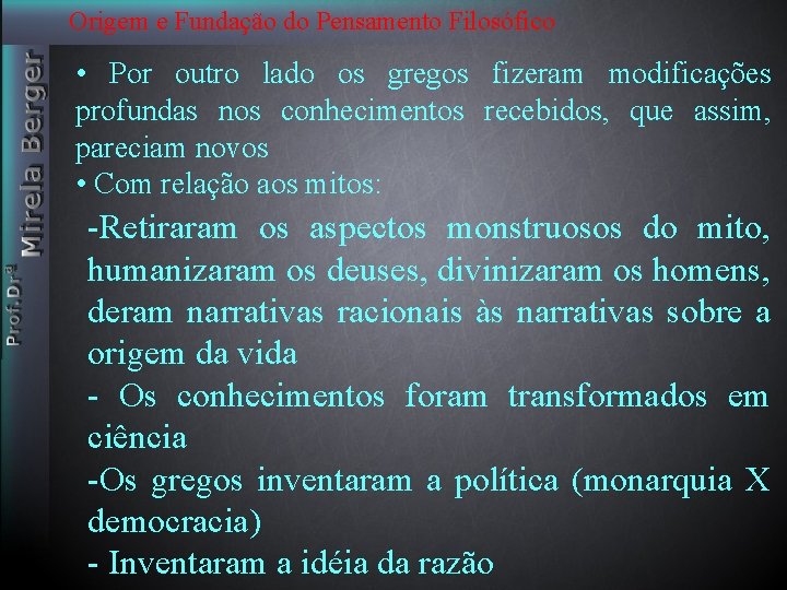 Origem e Fundação do Pensamento Filosófico • Por outro lado os gregos fizeram modificações