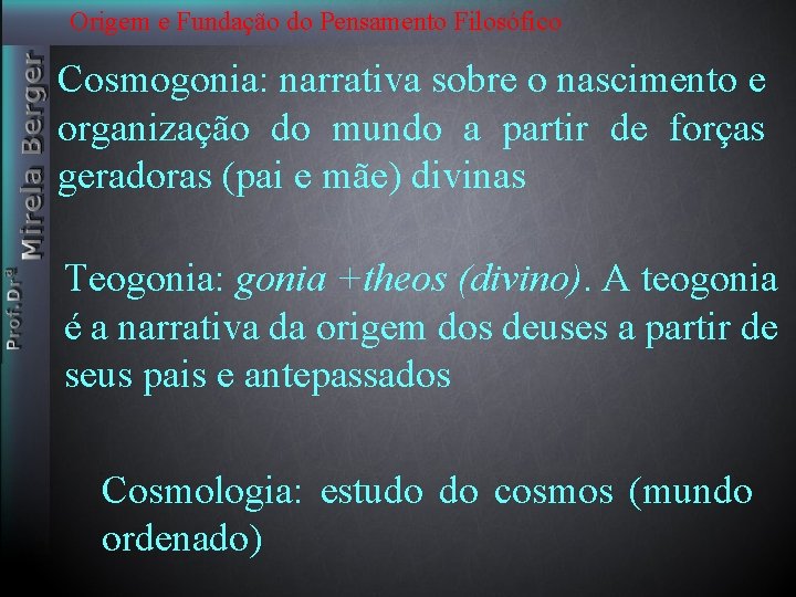 Origem e Fundação do Pensamento Filosófico Cosmogonia: narrativa sobre o nascimento e organização do