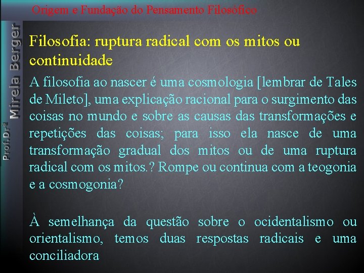 Origem e Fundação do Pensamento Filosófico Filosofia: ruptura radical com os mitos ou continuidade